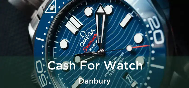 Cash For Watch Danbury