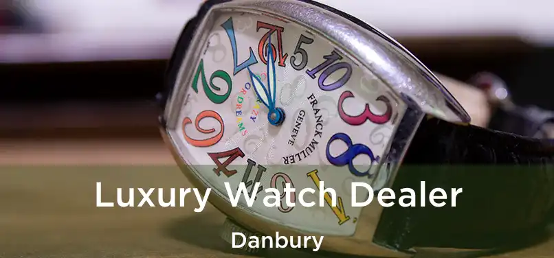 Luxury Watch Dealer Danbury